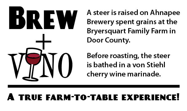 Brew + Vino - A steer is raised on Ahnapee Brewery spent grains at the Bryersquart Family Farm in Door County. Before roasting, the steer is bathed in a von Stiehl cherry wine marinade.